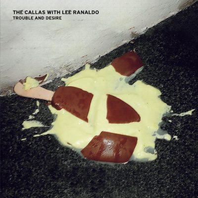 The Callas with Lee Ranaldo - Trouble And Desire (LP)